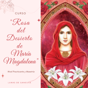LA ROSA DEL DESIERTO DE MARÍA MAGDALENA. Restaurando el Equilibrio de la Divinidad Femenina