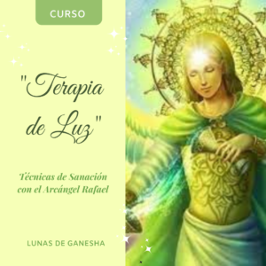 TERAPIA DE LUZ: TÉCNICAS DE SANACIÓN DEL ARCÁNGEL RAFAEL Y LA MADRE MARÍA